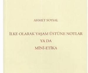 İlke Olarak Yaşam Üstüne Notlar ya da Mini-Etika İlke Olarak Yaşam Üstüne Notlar ya da Mini-Etika