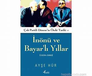 İnönü ve Bayarlı Yıllar (1938-1960) (Çok Partili Dönemin Öteki Tarihi1) İnönü ve Bayarlı Yıllar (1938-1960) (Çok Partili Dönemin Öteki Tarihi1)