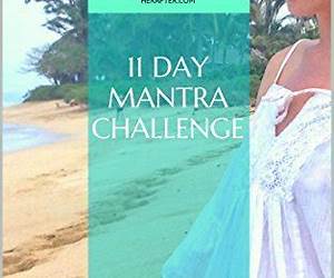 11 Day Mantra Challenge: Mantras for Happiness Everyone Should Try 11 Day Mantra Challenge: Mantras for Happiness Everyone Should Try