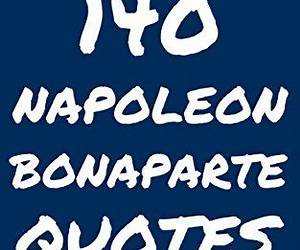 140 Napoléon Bonaparte Quotes: Interesting, Tough And Fascinating Quotes By Napoleon Bonaparte 140 Napoléon Bonaparte Quotes: Interesting, Tough And Fascinating Quotes By Napoleon Bonaparte