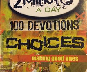 2 Minutes a Day 100 Devotions: Choices: Making Good Ones 2 Minutes a Day 100 Devotions: Choices: Making Good Ones