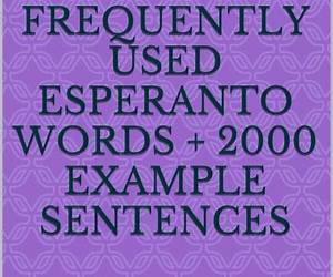 200 Most Frequently Used Esperanto Words + 2000 Example Sentences: A Dictionary of Frequency + Phrasebook to Learn Esperanto