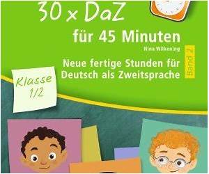 30 x DaZ für 45 Minuten Klasse 1/2: Fertige Stunden für Deutsch als Zweitsprache 30 x DaZ für 45 Minuten Klasse 1/2: Fertige Stunden für Deutsch als Zweitsprache