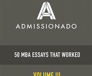 50 MBA Essays That Worked, Volume 3 50 MBA Essays That Worked, Volume 3