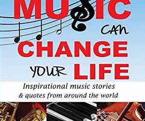 88+ Ways Music Can Change Your Life2nd Edition: Inspirational Music Stories \u0026 Quotes from Around the World 88+ Ways Music Can Change Your Life2nd Edition: Inspirational Music Stories \u0026 Quotes from Around the World