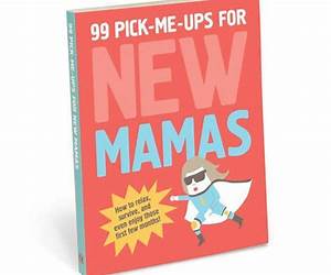 99 Pick-Me-Ups for New Mamas 99 Pick-Me-Ups for New Mamas