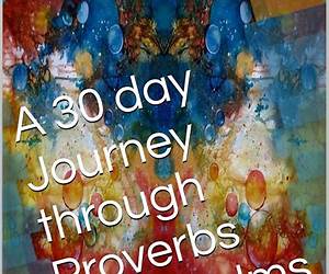 A 30 day Journey through Proverbs and Psalms: Read through Proverbs and Psalms by reading one Proverb and five Psalms each day