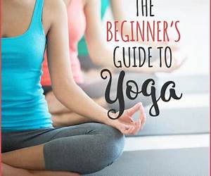 A Beginner’s Guide to Yoga A Beginner’s Guide to Yoga