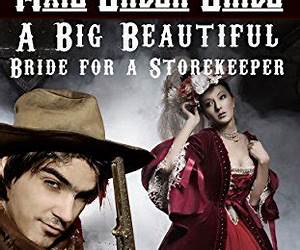 A Big Beautiful Bride for a Storekeeper (Three Big Beautifull Mail Order Brides from Tennessee Head West #2)