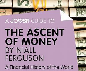 A Joosr Guide to… The Ascent of Money by Niall Ferguson: A Financial History of the World A Joosr Guide to… The Ascent of Money by Niall Ferguson: A Financial History of the World