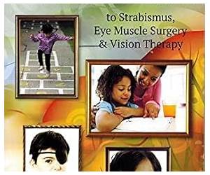 A Parent Guide to Strabismus, Eye Muscle Surgery and Vision Therapy A Parent Guide to Strabismus, Eye Muscle Surgery and Vision Therapy
