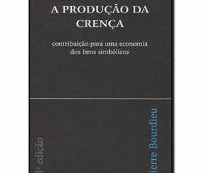 A Produção da CrençaContribuição para uma Economia dos Bens Simbólicos A Produção da CrençaContribuição para uma Economia dos Bens Simbólicos