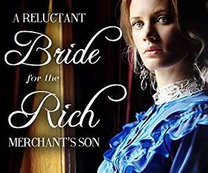 A Reluctant Bride for the Rich Merchant’s Son (Mail Order Bride: Bound for Glory #1)