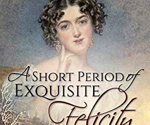 A Short Period of Exquisite Felicity