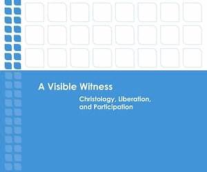 A Visible Witness: Christology, Liberation, and Participation (Emerging Scholars) A Visible Witness: Christology, Liberation, and Participation (Emerging Scholars)