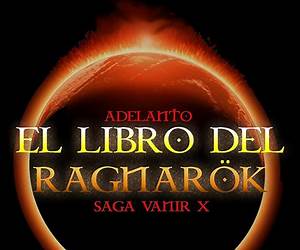 Adelanto Editorial de El Libro de el Ragnarök, Saga Vanir X: Adelanto Editorial, 70 Primeras páginas... Adelanto Editorial de El Libro de el Ragnarök, Saga Vanir X: Adelanto Editorial, 70 Primeras páginas...