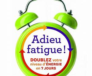 Adieu fatigue!: Doublez votre niveau d'énergie en 7 jours