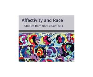 Affectivity and Race: Studies from Nordic Contexts Affectivity and Race: Studies from Nordic Contexts