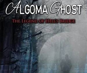 Algoma Ghost: The Legend of Hell's Bridge Algoma Ghost: The Legend of Hell's Bridge