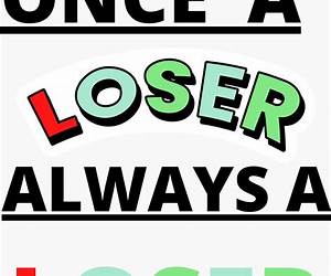 Always a Loser Always a Loser