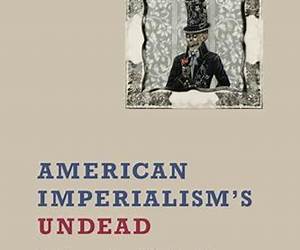 American Imperialism's Undead: The Occupation of Haiti and the Rise of Caribbean Anticolonialism (New World Studies)