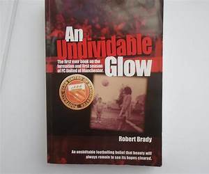 An Undividable Glow: The First Ever Book on the Formation and First Season of FC United of Manchester