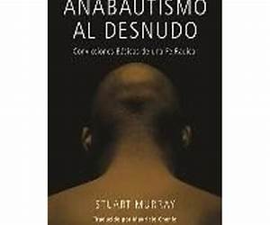 Anabautismo al Desnudo: Convicciones Basicas de una Fe Radical (Spanish Edition) Anabautismo al Desnudo: Convicciones Basicas de una Fe Radical (Spanish Edition)