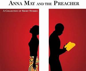 Anna May and the Preacher: A Collection of Short Stories Anna May and the Preacher: A Collection of Short Stories