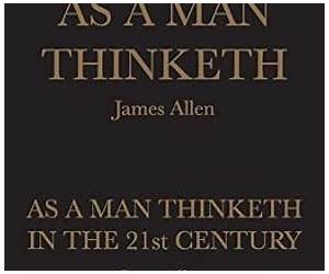 As A Man Thinketh + As A Man Thinketh in the 21st Century