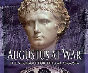 Augustus at War: The Struggle for the Pax Augusta Augustus at War: The Struggle for the Pax Augusta