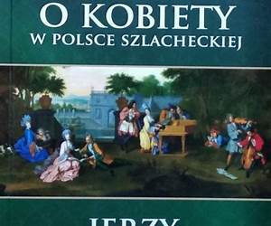 Awantury o kobiety w Polsce szlacheckiej Awantury o kobiety w Polsce szlacheckiej