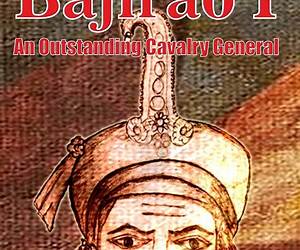 Bajirao I-An outstanding Indian Cavalry General Bajirao I-An outstanding Indian Cavalry General