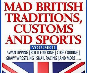 Barking Mad British Traditions, Customs and Sports Volume III: Egg Jarping | Hen Racing | Beating the Bounds | Onion Eating | Bun Throwing | And More.....