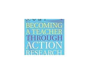 Becoming a Teacher through Action Research: Process, Context, and Self-Study Becoming a Teacher through Action Research: Process, Context, and Self-Study