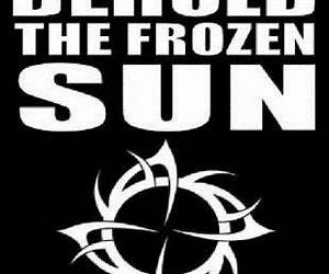 Behold the Frozen Sun Behold the Frozen Sun