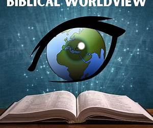 Biblical Worldview: Creation, Fall, Redemption