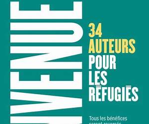 Bienvenue ! 34 auteurs pour les réfugiés