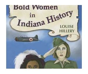 Bold Women in Indiana History Bold Women in Indiana History