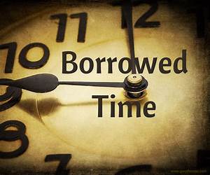 Borrowed Time Borrowed Time