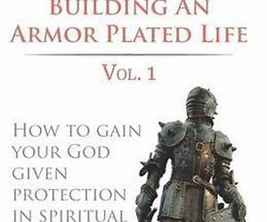 Building an armor plated life volume 1: How to use your God given protection in spiritual warfare Building an armor plated life volume 1: How to use your God given protection in spiritual warfare
