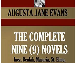 COMPLETE 9-NOVEL COLLECTION. Inez, Beulah, Macaria, St. Elmo, Vashti, Infelice, At the Mercy of Tiberius, A Speckled Bird, Devota (Timeless Wisdom Collection Book 4030)