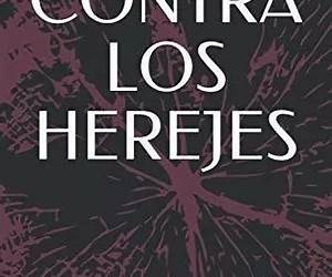 CONTRA LOS HEREJES (Exposición y refutación de la falsa gnosis) (Spanish Edition)