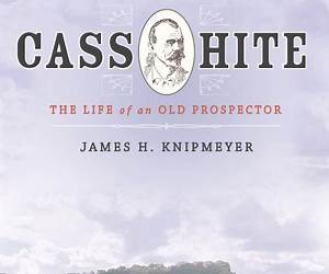Cass Hite: The Life of an Old Prospector Cass Hite: The Life of an Old Prospector