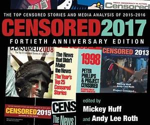 Censored 2017: The Top Censored Stories and Media Analysis of 2015-2016 Censored 2017: The Top Censored Stories and Media Analysis of 2015-2016