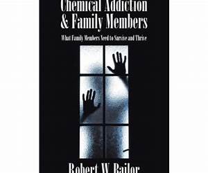 Chemical Addiction \u0026 Family Members: What Family Members Need to Survive and Thrive Chemical Addiction \u0026 Family Members: What Family Members Need to Survive and Thrive