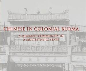 Chinese in Colonial Burma: A Migrant Community in A Multiethnic State (Cambridge Imperial and Post-Colonial Studies) Chinese in Colonial Burma: A Migrant Community in A Multiethnic State (Cambridge Imperial and Post-Colonial Studies)