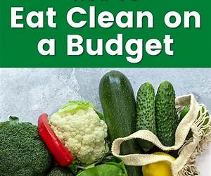 Clean Eating On A Budget: 50 quick,easy and healthy recipes you can make today