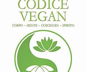 Codice vegan. Corpo,mente, coscienza, spirito Codice vegan. Corpo,mente, coscienza, spirito