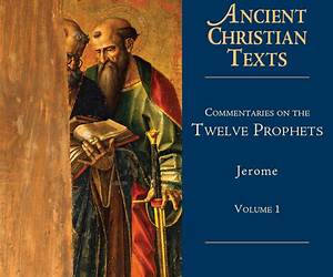 Commentaries on the Twelve Prophets: Volume 1 (Ancient Christian Texts) Commentaries on the Twelve Prophets: Volume 1 (Ancient Christian Texts)