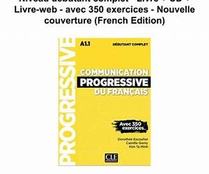 Communication progressive du françaisNiveau débutant completLivre + CD + Livre-webavec 350 exercicesNouvelle couverture